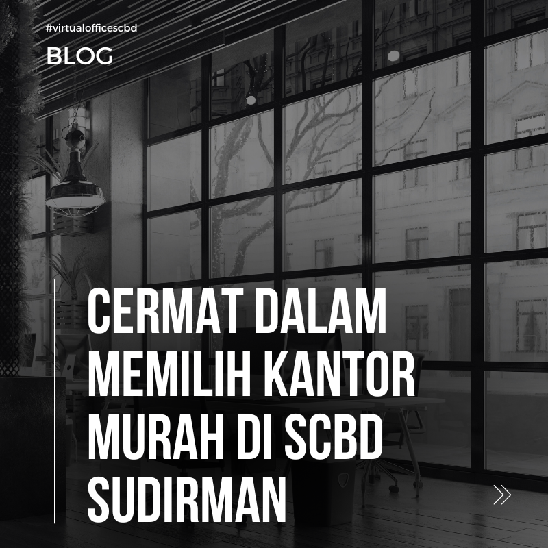 image Cermat Dalam Memilih Kantor Murah di SCBD Sudirman